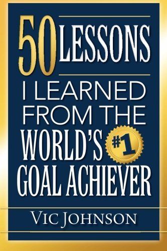 50 Lessons I Learned from the World's #1 Goal Achiever