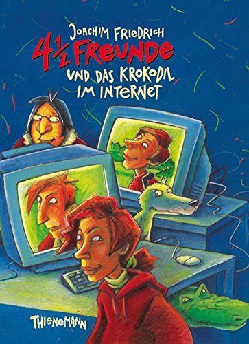 4 1/2 Freunde und das Krokodil im Internet. ( Ab 10 J.).