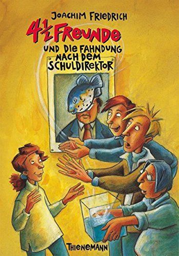 4 1/2 Freunde und die Fahndung nach dem Schuldirektor. ( Ab 10 J.).