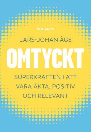 Omtyckt - Superkraften i att vara äkta, positiv och relevant