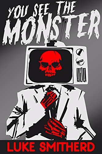 You See the Monster - A Modern Horror Novel