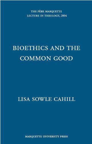 Bioethics and the Common Good (The Pere Marquette Lecture in Theology, 2004)