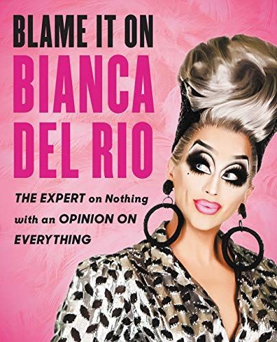 Blame it on Bianca del Rio