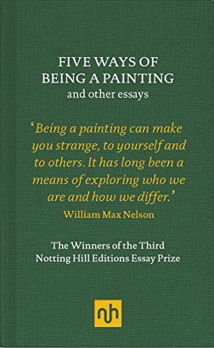 Five Ways of Being a Painting and Other Essays