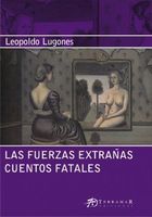 Las fuerzas extrañas / Cuentos fatales