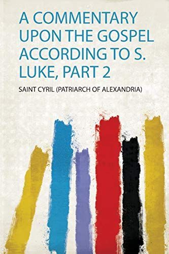 A Commentary Upon the Gospel According to S. Luke