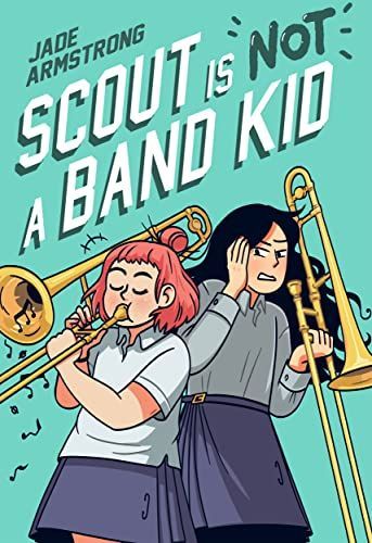 Scout Is Not a Band Kid : (a Graphic Novel)