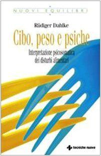 Cibo, peso e psiche. Interpretazione psicosomatica dei disturbi alimentari