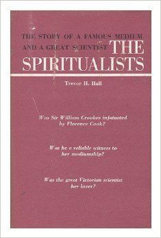 The Spiritualists The Story of Florence Cook and William Crookes