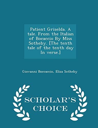 Patient Griselda. a Tale. from the Italian of Bocaccio by Miss Sotheby. [The Tenth Tale of the Tenth Day in Verse.] - Scholar's Choice Edition