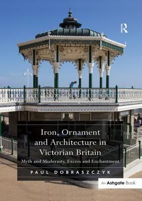 "Iron, Ornament and Architecture in Victorian Britain "