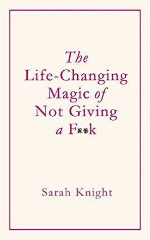 The Life-Changing Magic of Not Giving a F**k