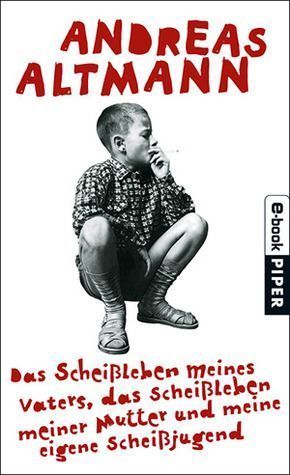 Das Scheißleben meines Vaters, das Scheißleben meiner Mutter und meine eigene Scheißjugend