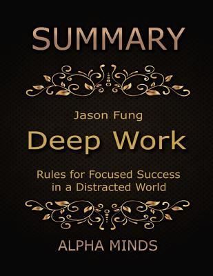 Summary: Deep Work By Cal Newport: Rules for Focused Success in a Distracted World