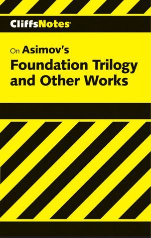 CliffsNotes on Asimov's Foundation Trilogy & Other Works