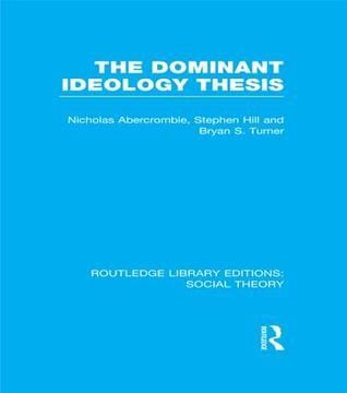 The Dominant Ideology Thesis (RLE Social Theory)