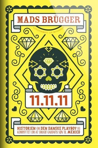 11.11.11 - Den danske playboy og komplottet om at smugle Gaddafis søn til Mexico