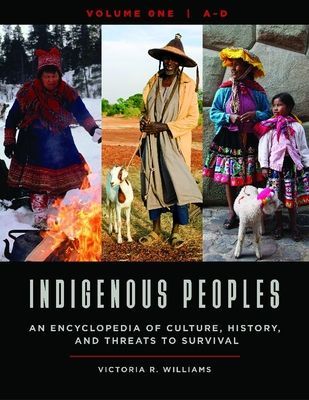 Indigenous Peoples: An Encyclopedia of Culture, History, and Threats to Survival [4 volumes]