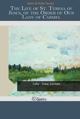 The Life of St. Teresa of Jesus, of the Order of Our Lady of Carmel