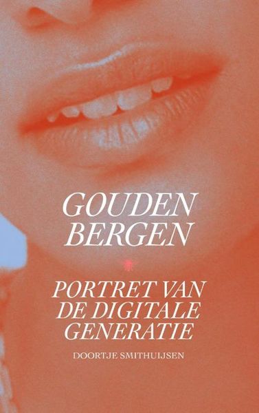 Gouden bergen. Portret van de digitale generatie