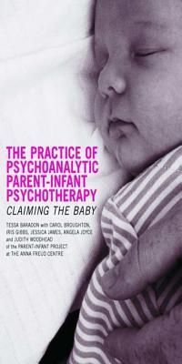 The Practice of Psychoanalytic Parent-Infant Psychotherapy