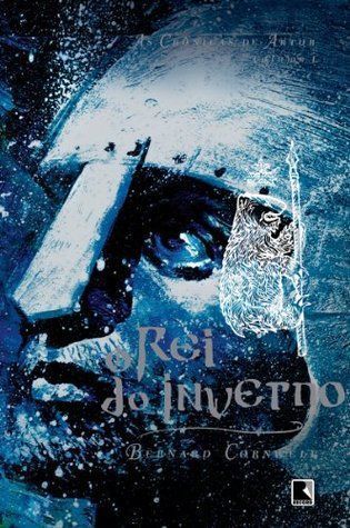 O rei do inverno - As crônicas de Artur - vol. 1