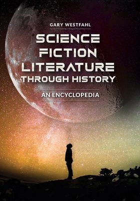 Science Fiction Literature through History: An Encyclopedia [2 volumes]