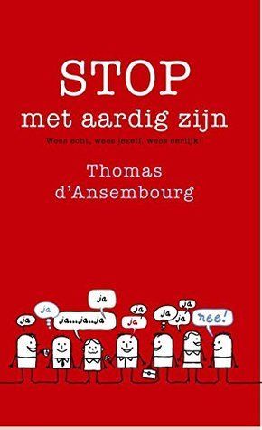 Stop met aardig zijn!