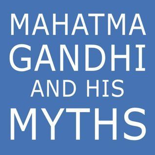 Mahatma Gandhi and His Myths