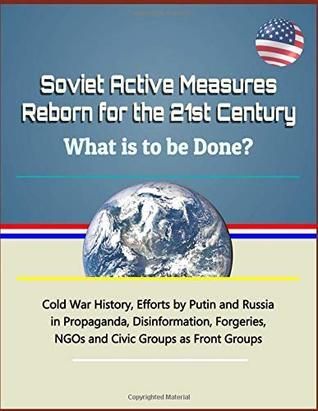 Soviet Active Measures Reborn for the 21st Century