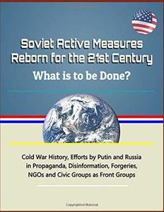 Soviet Active Measures Reborn for the 21st Century