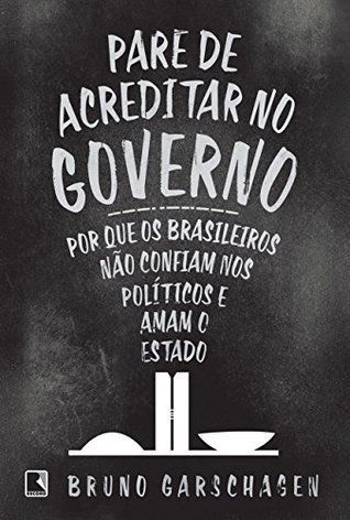 Pare de acreditar no governo