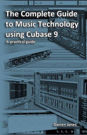 The Complete Guide to Music Technology Using Cubase 9