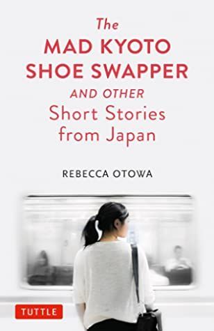The Mad Kyoto Shoe Swapper and Other Short Stories