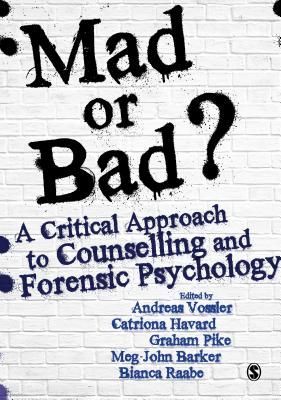 Mad Or Bad?: A Critical Approach to Counselling and Forensic Psychology