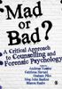 Mad Or Bad?: A Critical Approach to Counselling and Forensic Psychology