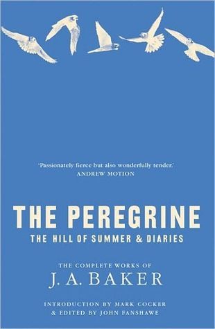 The Peregrine: The Hill of Summer & Diaries: The Complete Works of J. A. Baker