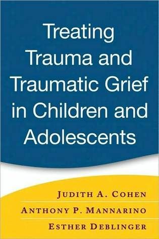 Treating Trauma and Traumatic Grief in Children and Adolescents