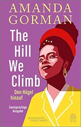 The Hill We Climb - Den Hügel hinauf: Zweisprachige Ausgabe