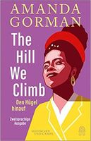 The Hill We Climb - Den Hügel hinauf: Zweisprachige Ausgabe