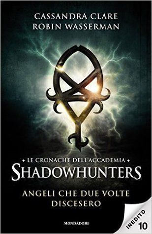 Le cronache dell'Accademia Shadowhunters - 10. Angeli che due volte discesero