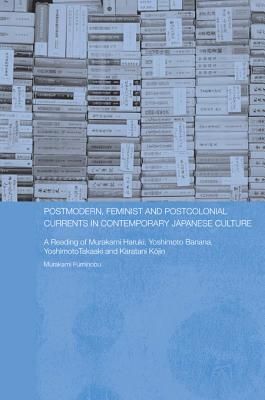 Postmodern, Feminist and Postcolonial Currents in Contemporary Japanese Culture