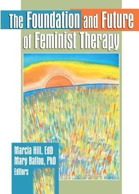 The Foundation and Future of Feminist Therapy