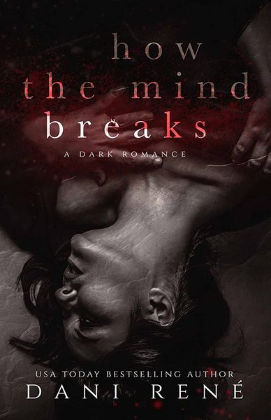 How the Mind Breaks (A Dark Psychological Romance)