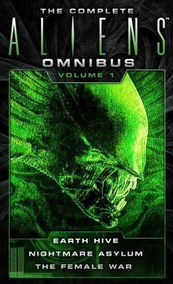 The Complete Aliens Omnibus: Volume One (Earth Hive, Nightmare Asylum, The Female War)