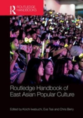 Routledge Handbook of East Asian Popular Culture