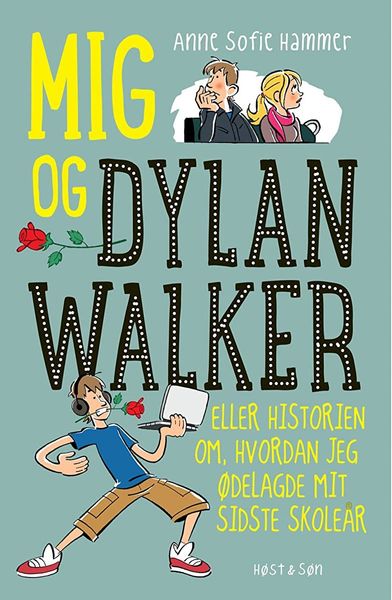 Mig og Dylan Walker - eller historien om hvordan jeg ødelagde mit sidste skoleår