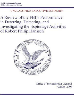 A Review of the Fbi's Performance in Deterring, Detecting, and Investigating the Espionage Activities of Robert Philip Hanssen