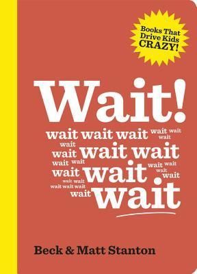 Wait! (Books That Drive Kids Crazy, Book 4)