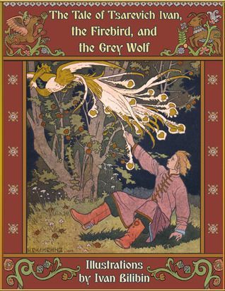 The Tale of Tsarevich Ivan, the Firebird, and the Grey Wolf (Illustrated)